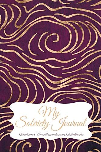 My Sobriety Journal: A Guided Journal to Support Recovery from any Addictive Behavior Vivid ...