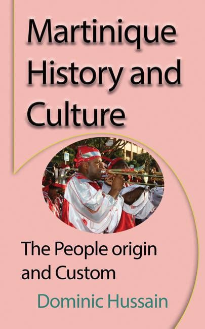 Martinique History and Culture : The People origin and Custom (Paperback) - Walmart.com