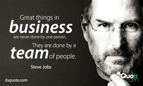 Great things in business are never done by one person. They are done by ...