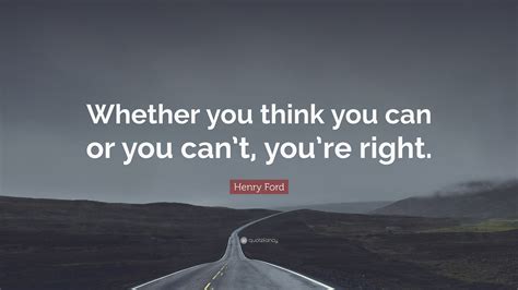 Henry Ford Quote: “Whether you think you can or you can’t, you’re right.”