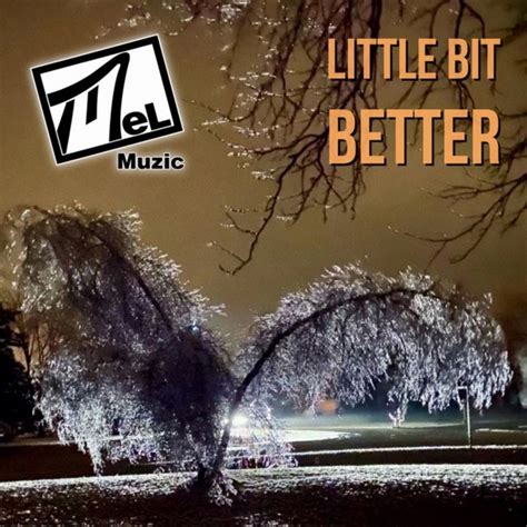 Little Bit Better - Single by MeL Muzic | Spotify