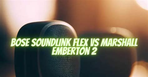 Bose SoundLink Flex vs Marshall Emberton 2 - All For Turntables