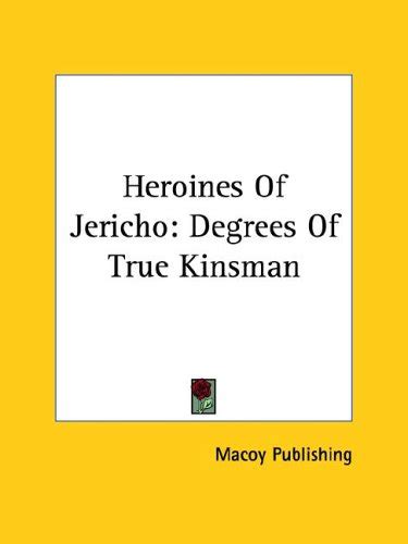 Heroines of Jericho: Degrees of True Kinsman: Macoy Publishing: 9781425349479: Amazon.com: Books