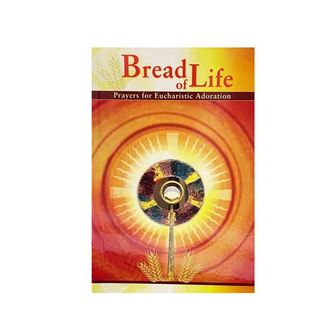BREAD OF LIFE (PRAYERS FOR EUCHARISTIC ADORATION) – Alphonsus Liguori ...
