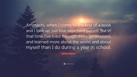 Abraham Verghese Quote: “Ammachi, when I come to the end of a book and ...