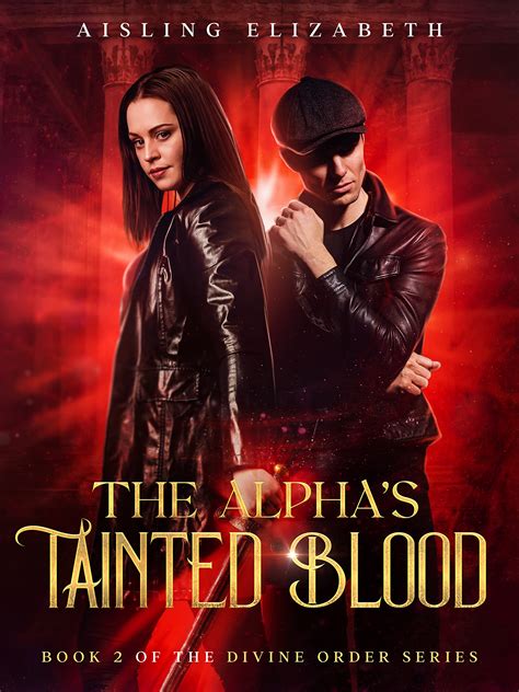 The Alpha's Tainted Blood: Book 2 of the Divine Order Series by Aisling ...