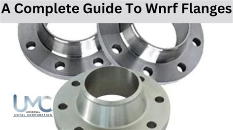 A Complete Guide To Wnrf Flanges - Universal Metal Corporation