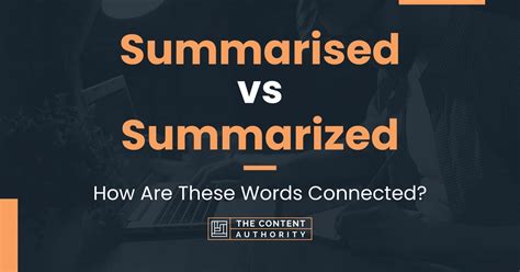 Summarised vs Summarized: How Are These Words Connected?