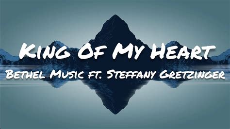 Bethel Music - King Of My Heart (Lyrics) ft. Steffany Gretzinger - YouTube