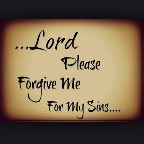 Lord Please Forgive Me For My Sins.... | Forgiveness quotes ...