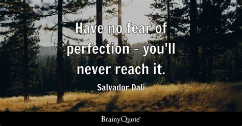 Salvador Dali - Have no fear of perfection - you'll never...