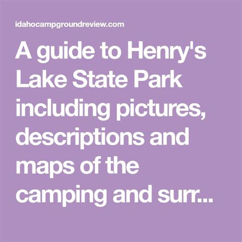 A guide to Henry's Lake State Park including pictures, descriptions and maps of the camping and ...