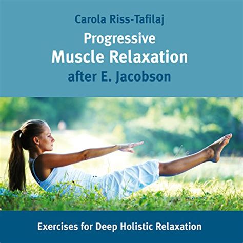 Progressive Muscle Relaxation: Exercises for Deep Holistic Relaxation (Audio Download): Carola ...