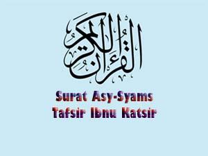 91. Surat Asy-Syams - Tafsir Ibnu Katsir Terlengkap - Tafsir Ibnu Katsir