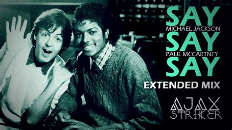 MICHAEL JACKSON & PAUL MCCARTNEY - SAY SAY SAY [AJAX'S EXTENDED MIX ...