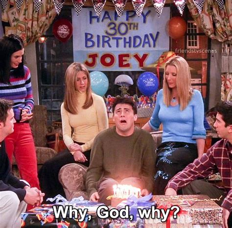 Joey's 30th Birthday | Citações da tv, Citações friends, Citações de filmes