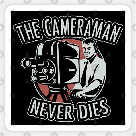 The cameraman never dies - Cameraman - Sticker | TeePublic