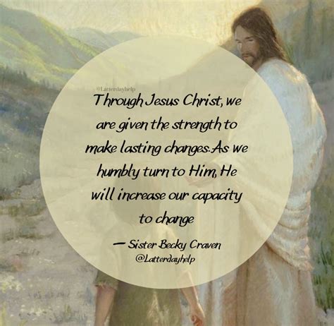 Jesus Christ Gives Us Strength To Change -Latterdayhelp Quotes ...