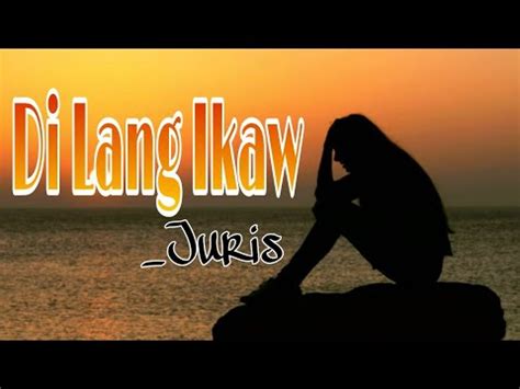 Di Lang Ikaw_(Lyrics) -Juris - YouTube