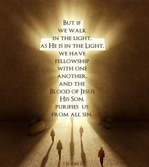 The Living... — 1 John 1:7 (NIV) - But if we walk in the light, as ...