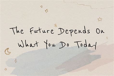 The future depends on what you do today inspirational career quote | free image by rawpixel.com ...