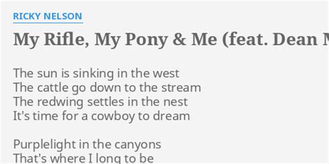 "MY RIFLE, MY PONY & ME (FEAT. DEAN MARTIN)" LYRICS by RICKY NELSON: The sun is sinking...