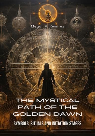 The Mystical Path of the Golden Dawn - Symbols Rituals and Initiation Stages - Read book online