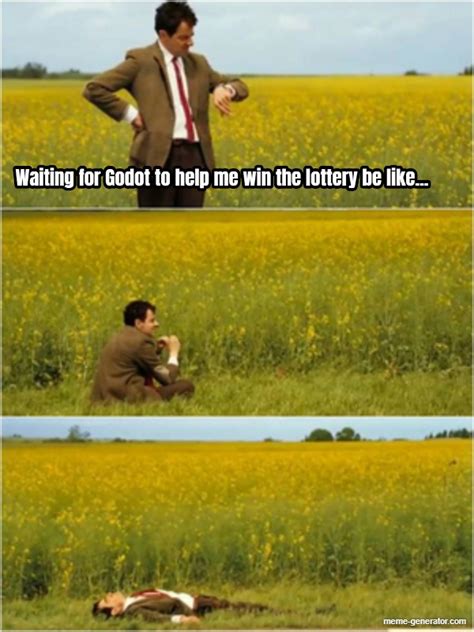 Waiting for Godot to help me win the lottery be like... - Meme Generator