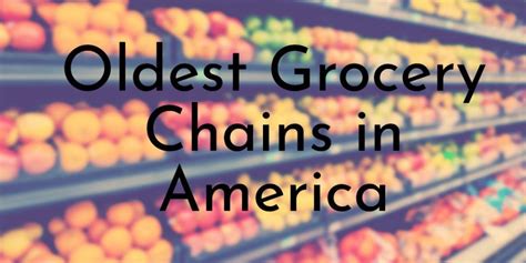 10 Oldest Grocery Chains in America - Oldest.org