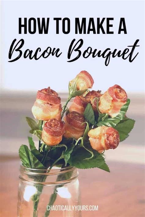 Bacon Bouquet: How To Make Your Own Bacon Roses - Chaotically Yours