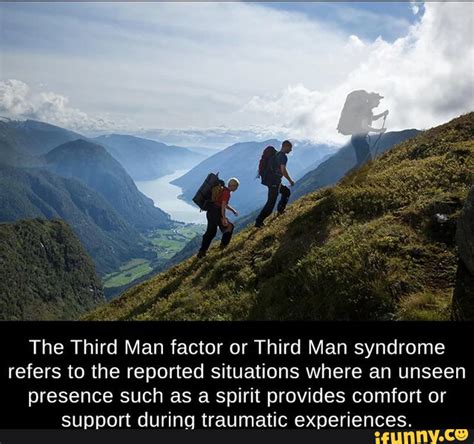 The Third Man factor or Third Man syndrome refers to the reported situations where an unseen ...