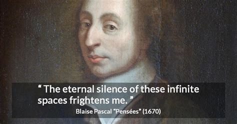 Blaise Pascal: “The eternal silence of these infinite spaces...”