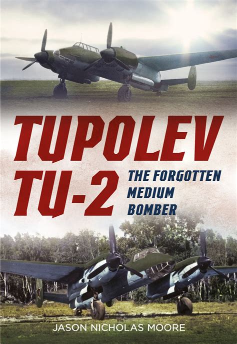 Tupolev Tu-2: The Forgotten Medium Bomber – Fonthill Media