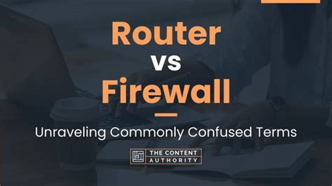 Router vs Firewall: Unraveling Commonly Confused Terms