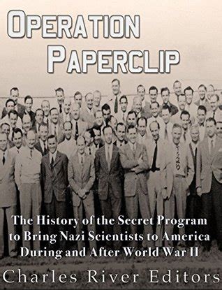 Operation Paperclip: The History of the Secret Program to Bring Nazi Scientists to America ...