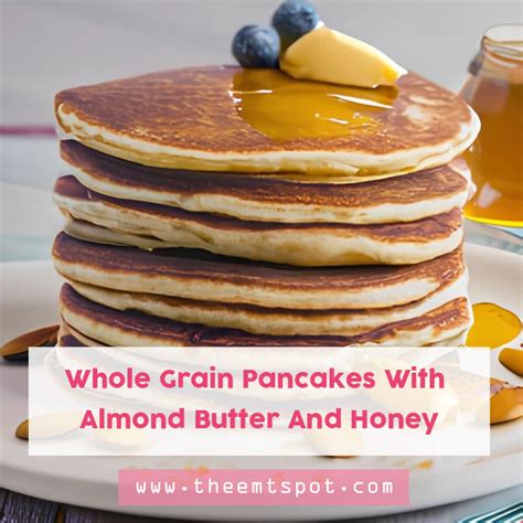 Whole Grain Pancakes With Almond Butter And Honey | TheEMTSpot