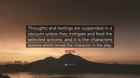 Uta Hagen Quote: “Thoughts and feelings are suspended in a vacuum ...