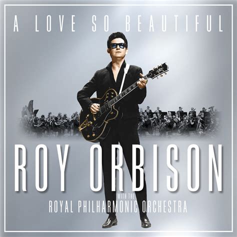 A Love So Beautiful: Roy Orbison & The Royal Philharmonic Orchestra - Album par Roy Orbison ...