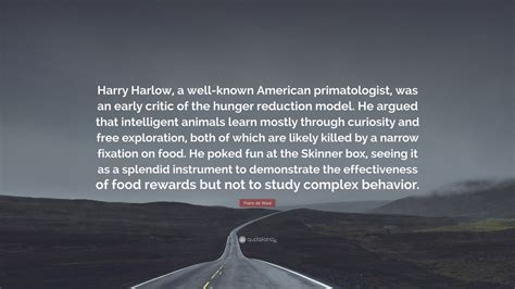 Frans de Waal Quote: “Harry Harlow, a well-known American primatologist ...