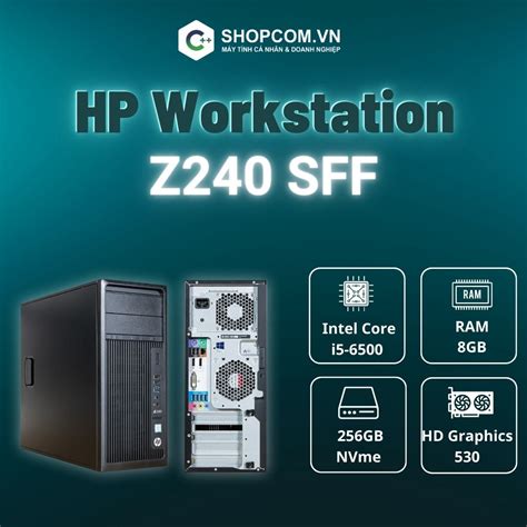 Máy trạm HP Z240 SFF Workstation | i5-6500 | 8GB DDR4 | 256GB SSD | - Shopcom.vn