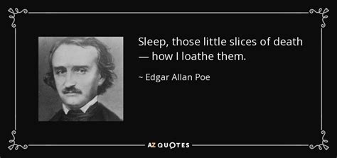 Edgar Allan Poe quote: Sleep, those little slices of death — how I ...