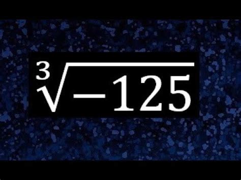 raiz cubica de - 125 , raiz cubica de menos 125 - YouTube