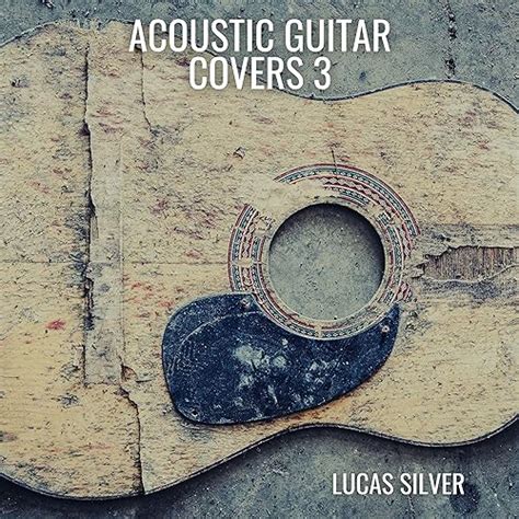 Acoustic Guitar Covers 3 by Lucas Silver on Amazon Music - Amazon.com