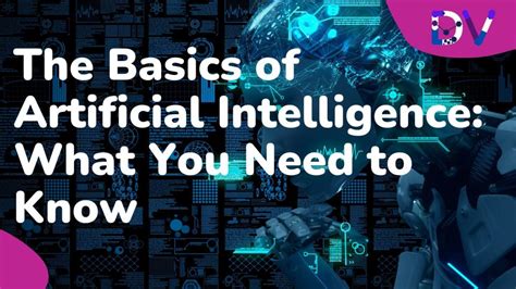 The Basics of Artificial Intelligence: What You Need to Know