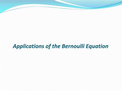 PPT - Applications of the Bernoulli Equation PowerPoint Presentation ...