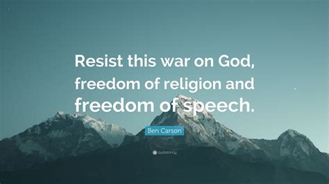 Ben Carson Quote: “Resist this war on God, freedom of religion and ...