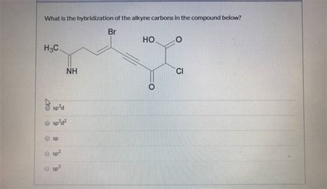 (Solved) - What Is The Hybridization Of The Alkyne Carbons In The Compound... (1 Answer ...