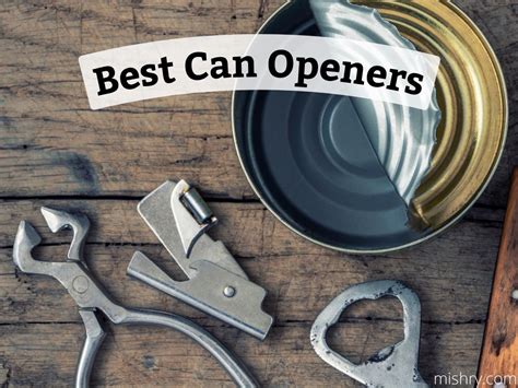 The 8 Best Can Openers: A Comprehensive Guide - Mishry