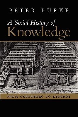 A Social History of Knowledge, Volume 1: From Gutenberg to Diderot by Peter Burke | Goodreads