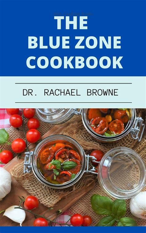 The Blue Zones Cookbook: Discover Several Delicious and Nourishing Recipes From the Kitchen of ...